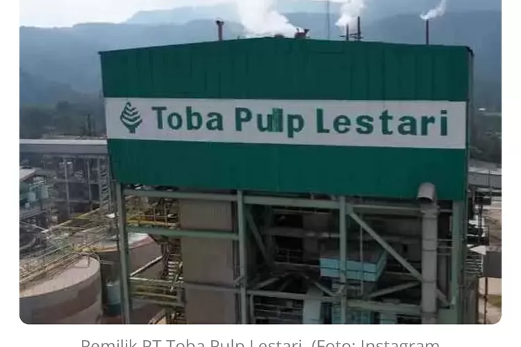Kemenhut Segel PT Toba Pulp Lestari terkait Dugaan Penyebab